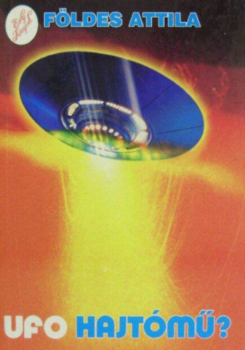 Szerz� F�ldes Attila Szerkeszt� Varga L�szl�n� Grimm M�nika - UFO-hajt�m�?