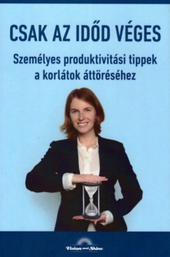 Csak az idd vges - Szemlyes produktivitsi tippek a korltok ttrshez