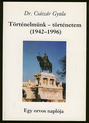Trtnelmnk- trtnetem (1942-1996)- Egy orvos naplja