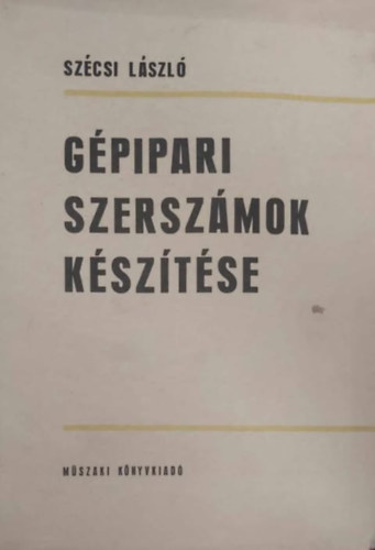 Sz�csi L�szl� - G�pipari szersz�mok k�sz�t�se