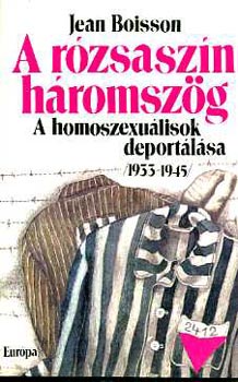 Jean Boisson - A rzsaszn hromszg /A homoszexulisok deportlsa 1933-1945/