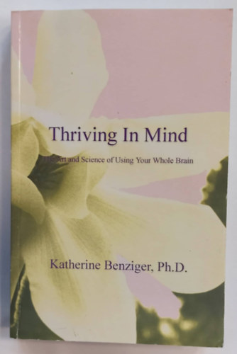 Thriving In Mind (Tha Art and Science of Using Your Whole Brain)