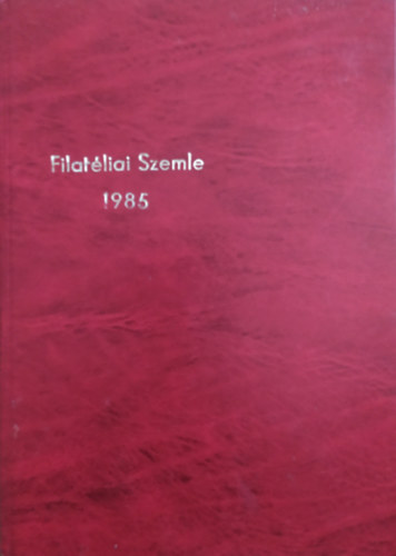 Filat�liai Szemle 1985 (teljes �vfolyam)