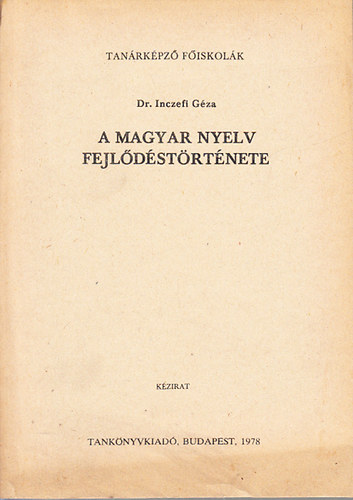 Dr. Inczefi Gza - A magyar nyelv fejldstrtnete