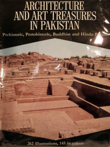 Architecture and art treasures in Pakistan (�p�t�szeti �s m�v�szeti kincsek Pakiszt�nban) Prehistoric, protohistoric, Buddhist, and Hindu periods
