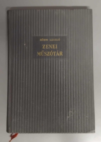 Zenei műszótár - Magyarázatokkal, kottapéldákkal, táblázatokkal és hangjegyírás-útmutatóval - (Bővített és átdolgozott kiadás)