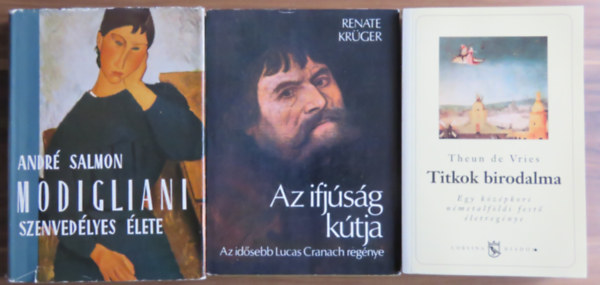 Renate Krger, Theun De Vries Andr Salmon - 3 db regny - festk lete: Titkok birodalma (Bosch), Az ifjsg ktja (Cranach), Modigliani szenvedlyes lete