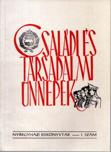 Csal�di �s t�rsadalmi �nnepek (Ny�regyh�zi Kisk�nyvt�r 1. sz�m)