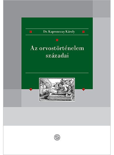 Kapronczay Kroly - Az orvostrtnelem szzadai