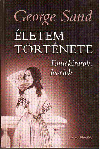 letem trtnete: Naplk, levelek, emlkiratok