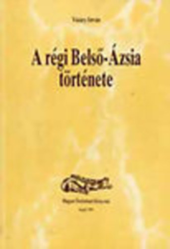 A r�gi Bels�-�zsia t�rt�nete (Magyar �st�rt�neti K�nyvt�r 7.)