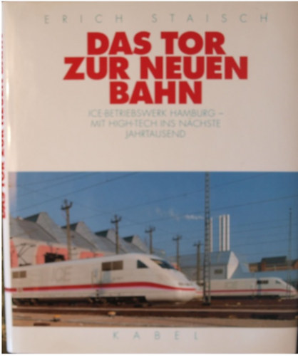 Das Tor zur neuen Bahn. ICE-Betriebswerk Hamburg - mit High-Tech in n�chste Jahrtausend (Az �j vas�t kapuja)