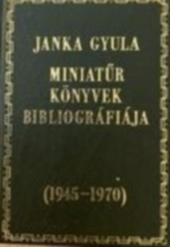 Miniatr knyvek bibliogrfija (1945-1970) (szmozott) (miniknyv)