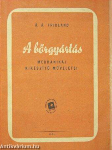 Á.Á.Fridland - A bőrgyártás mechanikai kiegészítő műveletei