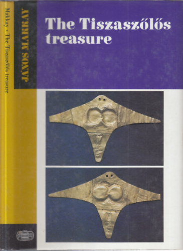 Makkay J�nos - The Tiszasz�l�s treasure