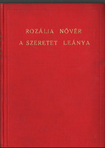 A szeretet hse: Rozlia nvrnek, a keresztny szeretet lenynak lete