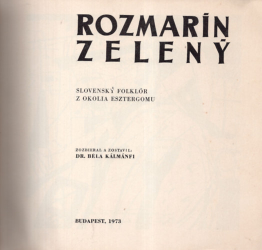 Dr. Bla Klmnfi - Rozmarin zeleny (slovensky folklr z okolia Esztergomu)