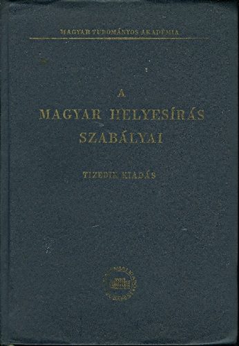 A Magyar helyesrs szablyai - Tizedik kiads- Akadmiai Kiad