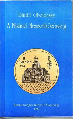 Dimitri Oblensky - A Biz�nci nemzetk�z�ss�g, Kelet-Eur�pa 500-1453