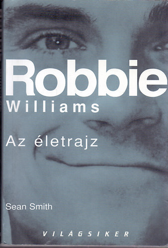 Robbie Williams - Az letrajz (Vilgsiker sorozat)