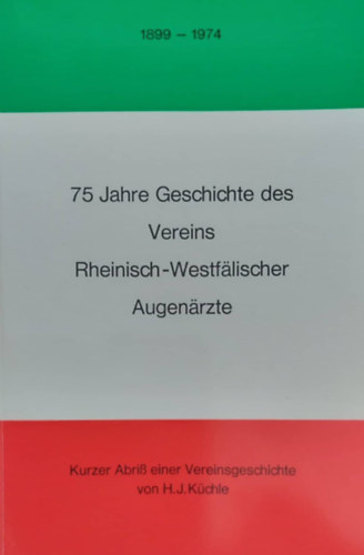 75 Jahre Geschichte des Vereins Rheinisch-Westflischer Augenrzte (A rajnai-vesztfliai szemszetek 75 ve - nmet)
