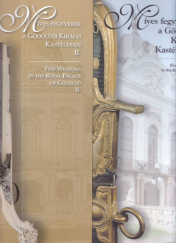 Dr. Paphzi Jnos - Mves fegyverek a Gdlli Kirlyi Kastlyban I-II. (Fine Weapons in the Royal Castle of Gdll)