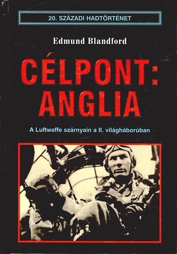 Clpont: Anglia - A Luftwaffe szrnyain a II. vilghborban - (20. szzadi hadtrtnet)
