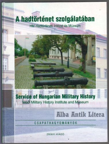 A hadtrtnet szolglatban. HM Hadtrtneti Intzet s Mzeum