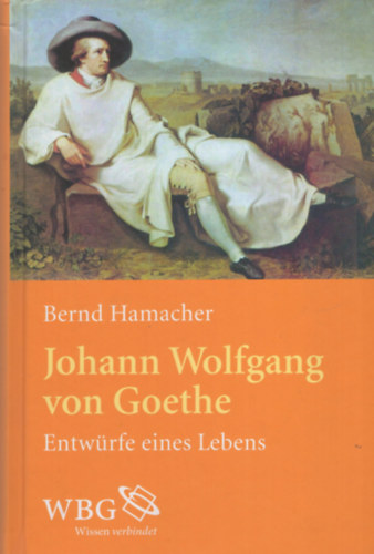 Bernd Hamacher - Johann Wolfgang von Goethe - Entwrfe eines Lebens