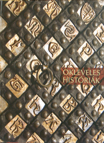 Okleveles histrik - Vlogats a magyar kzhitelessg irataibl 1441-1848 (tbbnyelv)