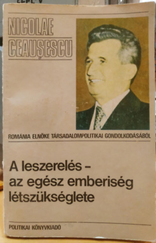 A leszerels - az egsz emberisg ltszksglete (Romnia elnke trsadalompolitikai gondolkodsbl)