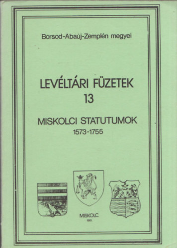 Miskolci statutumok 1573-1755 (lev�lt�ri f�zetek 13)