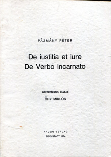 Pzmny Pter - De iustitia et iure - De Verbo incarnato (Az igazsgossgrl s a jogrl - A megtesteslt igrl)