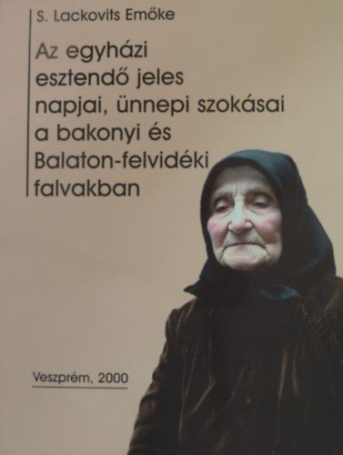S. Lackovits Emke - Az egyhzi esztend jeles napjai, nnepi szoksai a bakonyi s Balaton-felvidki falvakban