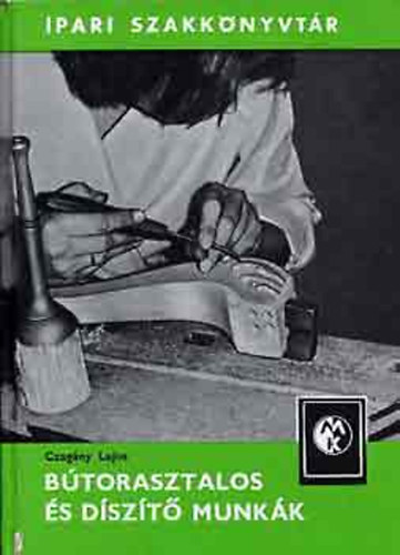 B�torasztalos �s d�sz�t� munk�k (Ipari szakk�nyvt�r)