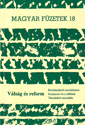 Vlsg s reform. Kivitelezhet szocializmus. Gorbacsov s a tbbiek. (Magyar Fzetek 18.)