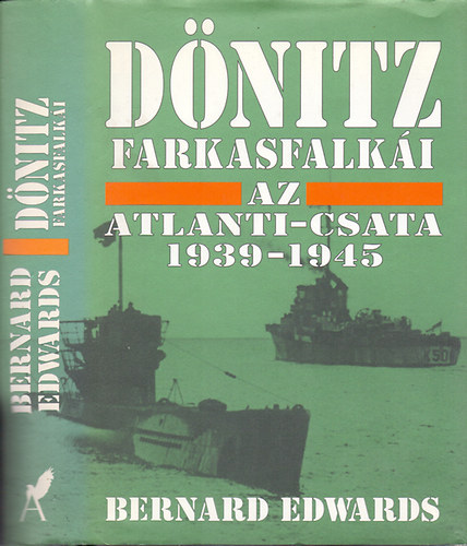 Bernard Edwards - Dnitz farkasfalki - Az atlanti csata 1939-1945