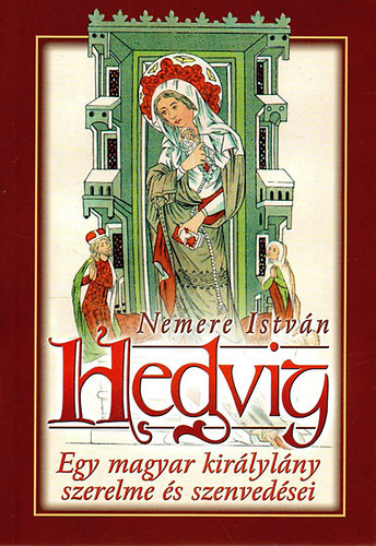 Hedvig - Egy magyar kirlylny szerelme s szenvedsei (Trtnelmi regny)