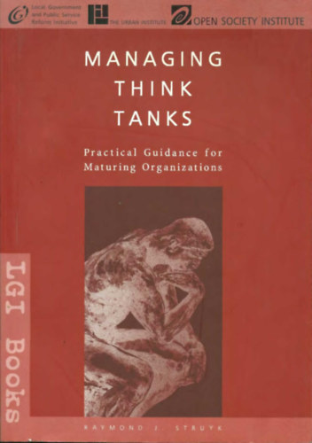 Managing Think Thanks - Practical Guidance for Maturing Organizations (LGI Books)