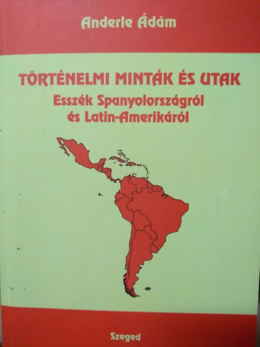 Trtnelmi mintk s utak - Esszk Spanyolorszgrl s Latin-Amerikrl