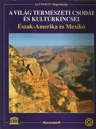 Alexandra Kiad - A vilg termszeti csodi s kultrkincsei: szak-Amerika s Mexik