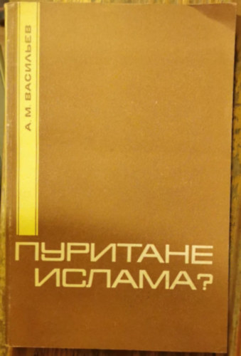 A. M. Vasiljev - Az iszl�m purit�njai? - A Vahabizmus �s az els� Sza�d �llam Ar�bi�ban (1744/45-1818)