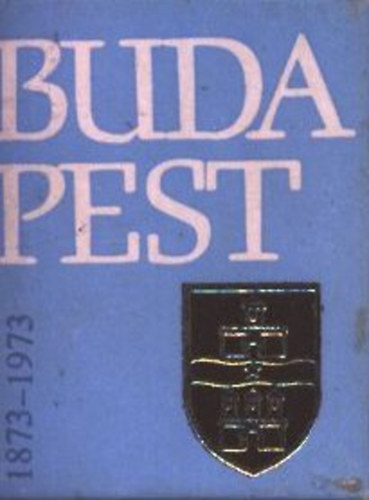 Gerelyes Ede  (szerk.) - Budapest 1873-1973 (minik�nyv)