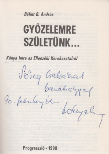 Gyzelemre szletnk...\(Knya Imre az Ellenzki Kerekasztalrl)