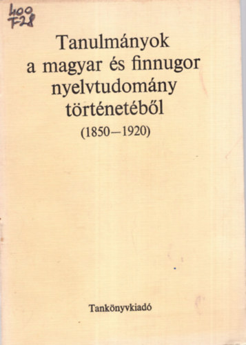 Szathmri Istvn - Tanulmnyok a magyar s finnugor nyelvtudomny trtnetbl(1850-1920)