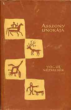 Gulya Jnos  (szerk.) - Asszony unokja (Vogul npmesk)