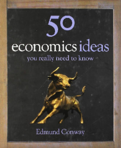 Edmund Conway - 50 economics ideas - you really need to know
