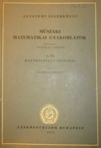 Mszaki matematikai gyakorlatok A. IV. (Hatrozatlan integrl)