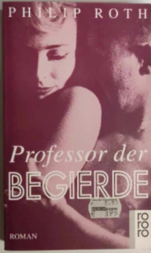 Philip Roth - Professor der Begierde