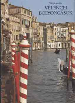 Tokaji Andr�s - Velencei bolyong�sok